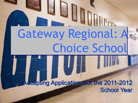 Gateway Regional: A Choice School Accepting Applications for the 2011-2012 School Year.