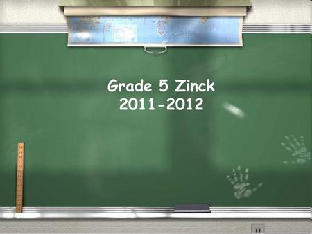 Grade 5 Zinck 2011-2012. PowerPoint overview of Grade Five expectations Overview of class website Question and Answer Tonight’s Tasks…