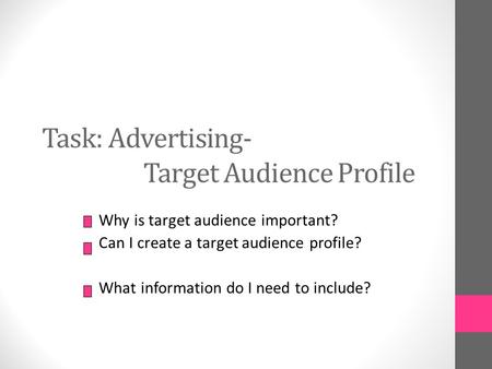 Task: Advertising- Target Audience Profile Why is target audience important? Can I create a target audience profile? What information do I need to include?