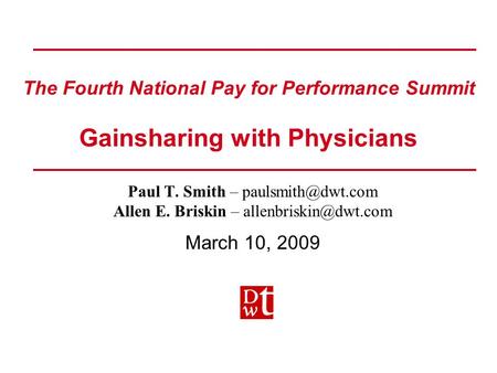 The Fourth National Pay for Performance Summit Gainsharing with Physicians Paul T. Smith – Allen E. Briskin – March.