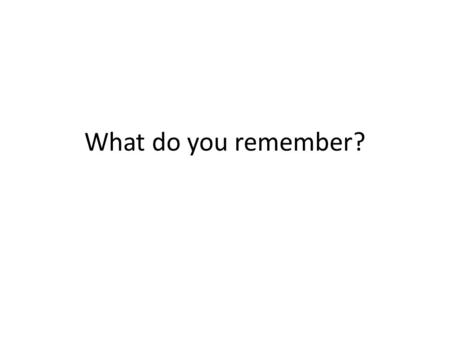 What do you remember?. How many calories per gram are there in protein, carbohydrates, and fat?