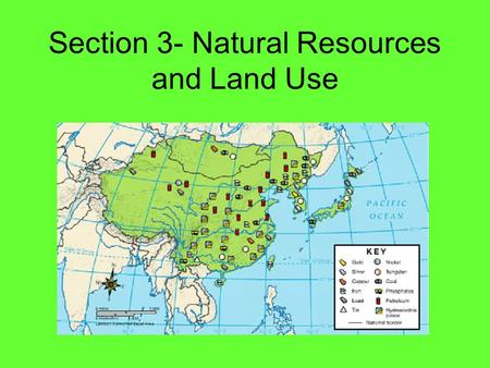 Section 3- Natural Resources and Land Use. East Asia Natural Resources Energy Producers –Coal –Oil –Water –Petroleum Other resources –Raw materials for.