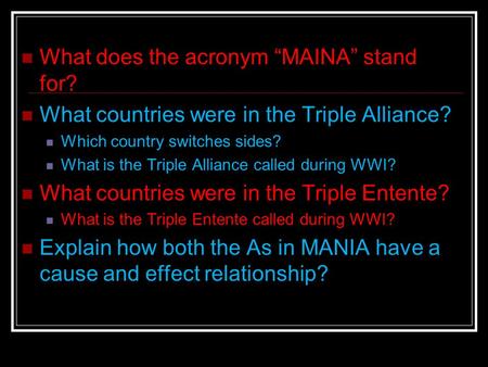 What does the acronym “MAINA” stand for? What countries were in the Triple Alliance? Which country switches sides? What is the Triple Alliance called during.