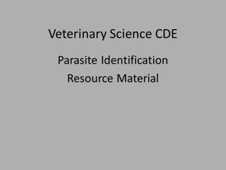 Veterinary Science CDE Parasite Identification Resource Material.