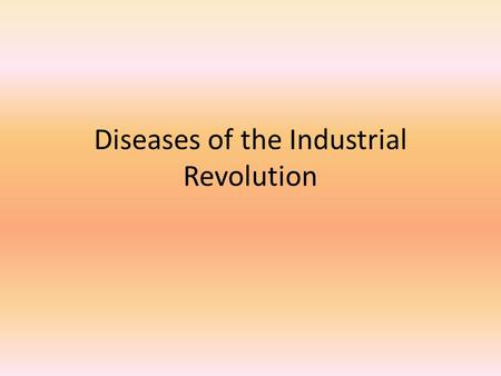 Diseases of the Industrial Revolution