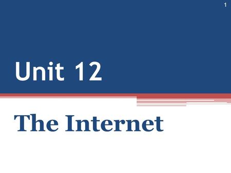 Unit 12 The Internet.