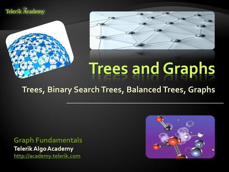 Trees, Binary Search Trees, Balanced Trees, Graphs Graph Fundamentals Telerik Algo Academy