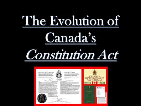 The Evolution of Canada’s Constitution Act.  When Canada signed the Treaty of Versailles in 1919 after WWI, Canada took its first step toward nationhood.