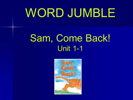 WORD JUMBLE Sam, Come Back! Unit 1-1. I am _____ home. ta ta at Click for the answer Next Question.