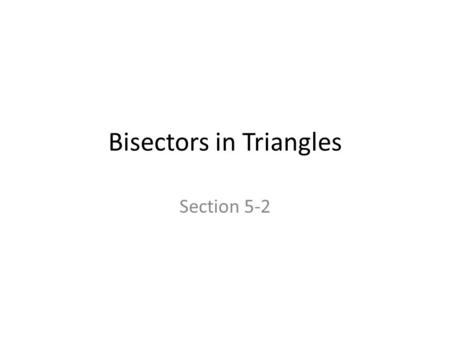 Bisectors in Triangles Section 5-2. Perpendicular Bisector A perpendicular tells us two things – It creates a 90 angle with the segment it intersects.