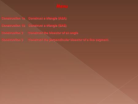 Menu Construction 1a Construct a triangle (ASA) Construction 1a Construct a triangle (ASA) Construction 1b Construct a triangle (SAS) Construction 1b.