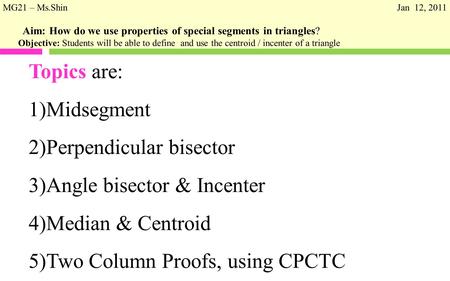 Aim: How do we use properties of special segments in triangles? Objective: Students will be able to define and use the centroid / incenter of a triangle.