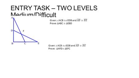 ENTRY TASK – TWO LEVELS Medium/Difficult F. Dilation A dilation is a transformation that enlarges or reduces an image proportionally. The corresponding.