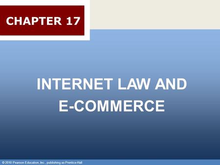 © 2010 Pearson Education, Inc., publishing as Prentice-Hall 1 INTERNET LAW AND E-COMMERCE © 2010 Pearson Education, Inc., publishing as Prentice-Hall CHAPTER.