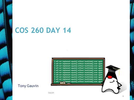 1 COS 260 DAY 14 Tony Gauvin. 2 Agenda Questions? 6 th Mini quiz graded  Oct 29 –Chapter 6 Assignment 4 will be posted later Today –First two problems.