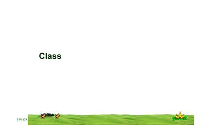 CSI 3125, Preliminaries, page 1 Class. CSI 3125, Preliminaries, page 2 Class The most important thing to understand about a class is that it defines a.