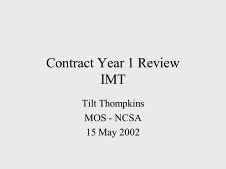 Contract Year 1 Review IMT Tilt Thompkins MOS - NCSA 15 May 2002.