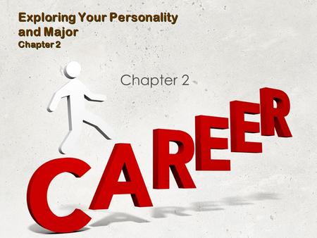 Exploring Your Personality and Major Chapter 2 Chapter 2.