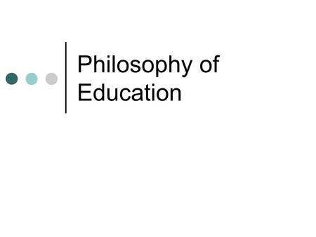 Philosophy of Education. Questions are the heart of philosophy What is the world really like? How do we know something? What does it mean to teach something?