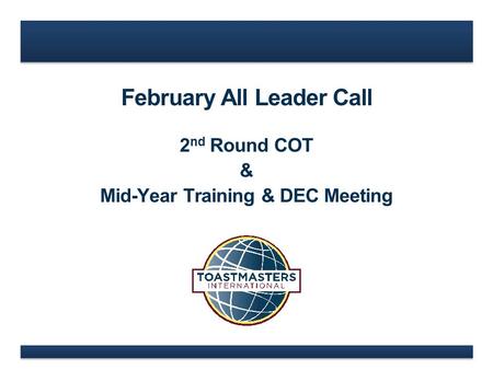 February All Leader Call 2 nd Round COT & Mid-Year Training & DEC Meeting.