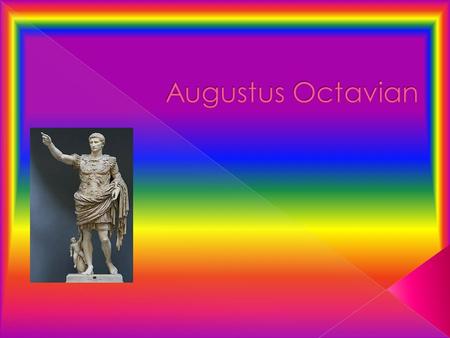 Gaius Octavian was born on September 23 rd in the city of Velletri southeast of Rome. His mother Atia was the daughter of Julia, the sister of Julius.