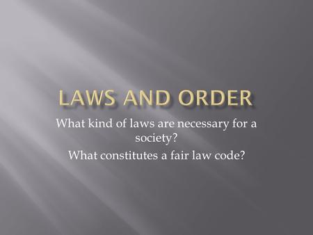 Laws and Order What kind of laws are necessary for a society?