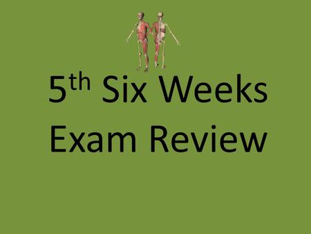 5 th Six Weeks Exam Review. Questions for your 5 th six weeks exam will be taken from these questions. The exam will be 53 questions long Not all of these.