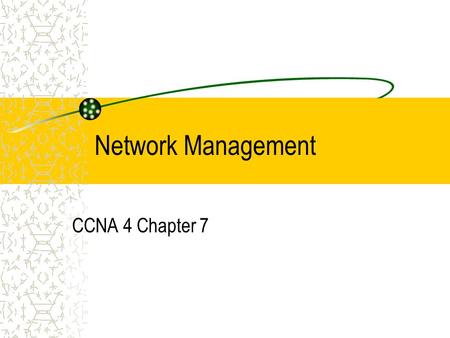 Network Management CCNA 4 Chapter 7. Monitoring the Network Connection monitoring takes place every day when users log on Ping only shows that the connection.