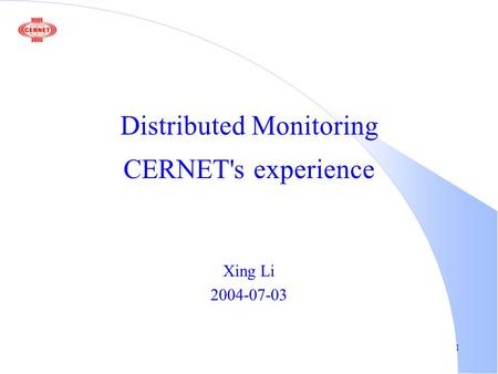 1 Distributed Monitoring CERNET's experience Xing Li 2004-07-03.