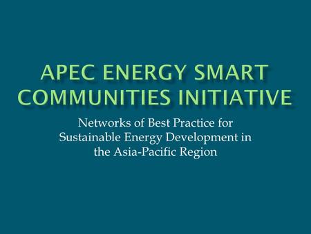 Networks of Best Practice for Sustainable Energy Development in the Asia-Pacific Region.