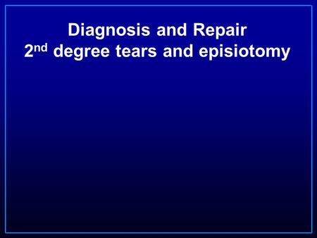 Diagnosis and Repair 2nd degree tears and episiotomy