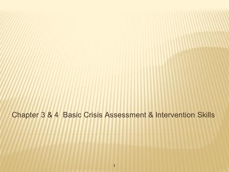 Chapter 3 & 4 Basic Crisis Assessment & Intervention Skills