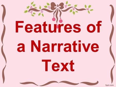 Features of a Narrative Text. What is a narrative text? Narrative text serves to inform readers by telling them a story. It can be real or not.