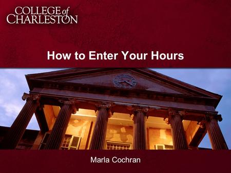 How to Enter Your Hours Marla Cochran. Employee Responsibilities Entering your hours that you work at the end of each shift Making sure the hours you.