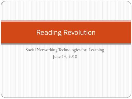 Social Networking Technologies for Learning June 14, 2010 Reading Revolution.