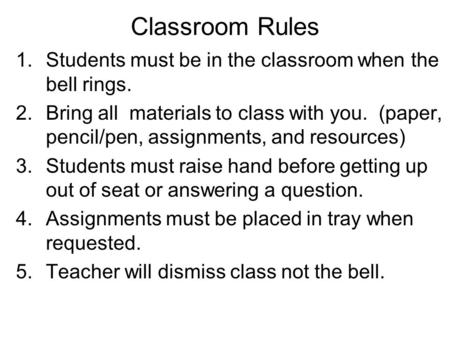 Classroom Rules Students must be in the classroom when the bell rings.