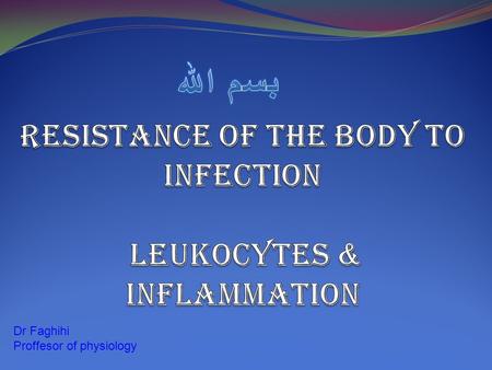 Dr Faghihi Proffesor of physiology. OBJECTIVES After studying this chapter, you should be able to: Explain the importance of granulocytes and monocyte-