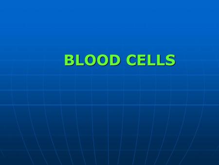 BLOOD CELLS. LEC 2 Nov. 2015 Objectives Objectives Types of blood cells Types of blood cells 2.Hemopoiesis(Hematopoiesis) 2.Hemopoiesis(Hematopoiesis)