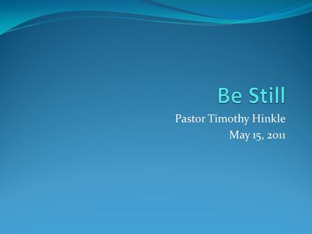 Pastor Timothy Hinkle May 15, 2011