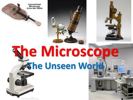 The Microscope The Unseen World.