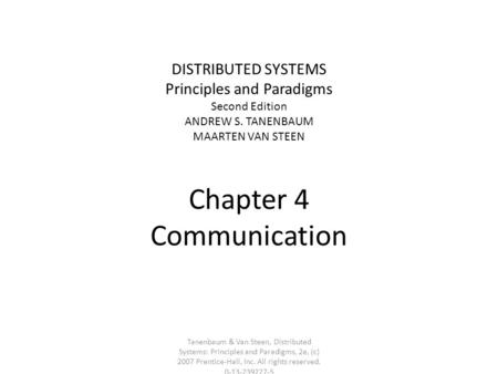 Tanenbaum & Van Steen, Distributed Systems: Principles and Paradigms, 2e, (c) 2007 Prentice-Hall, Inc. All rights reserved. 0-13-239227-5 DISTRIBUTED SYSTEMS.