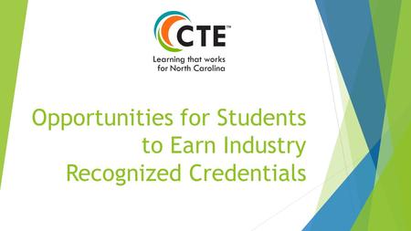 Opportunities for Students to Earn Industry Recognized Credentials.