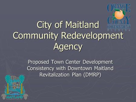 City of Maitland Community Redevelopment Agency Proposed Town Center Development Consistency with Downtown Maitland Revitalization Plan (DMRP)