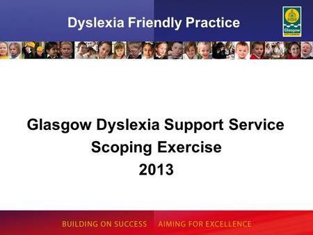 Dyslexia Friendly Practice Glasgow Dyslexia Support Service Scoping Exercise 2013.