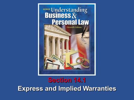 Express and Implied Warranties Section 14.1. Understanding Business and Personal Law Express and Implied Warranties Section 14.1 The Importance of Warranties.