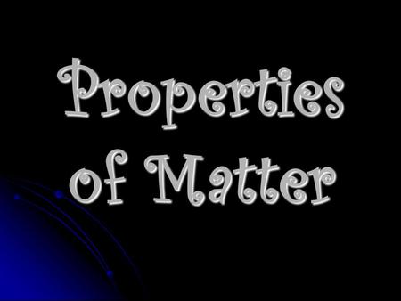 Properties of Matter. Physical Properties How would you describe an orange to someone who has never seen one? How would you describe an orange to someone.