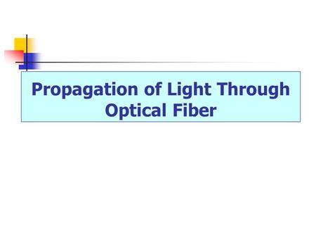 Propagation of Light Through Optical Fiber. Outline of Talk Acceptance angle Numerical aperture Dispersion Attenuation.