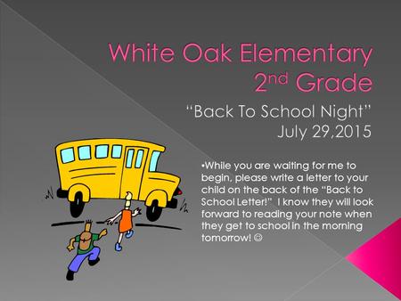 While you are waiting for me to begin, please write a letter to your child on the back of the “Back to School Letter!” I know they will look forward to.