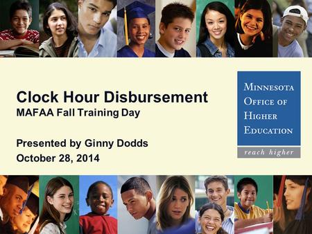 Clock Hour Disbursement MAFAA Fall Training Day Presented by Ginny Dodds October 28, 2014.