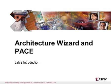 This material exempt per Department of Commerce license exception TSU Architecture Wizard and PACE Lab 2 Introduction.